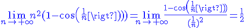 4$\blue\lim_{n\to+\infty}n^2(1-cos(\frac{1}{n}))=\lim_{n\to+\infty}\frac{1-cos(\frac{1}{n})}{(\frac{1}{n})^2}=\frac{1}{2}